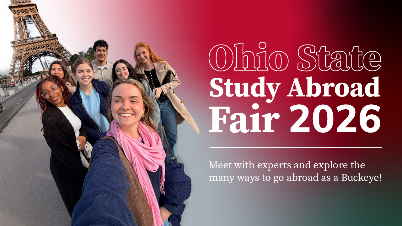 Ohio State Study Abroad Fair 2026 graphic of selfie at the Eiffel Tower. Meet with experts and explore the many ways to go abroad as a Buckeye! 